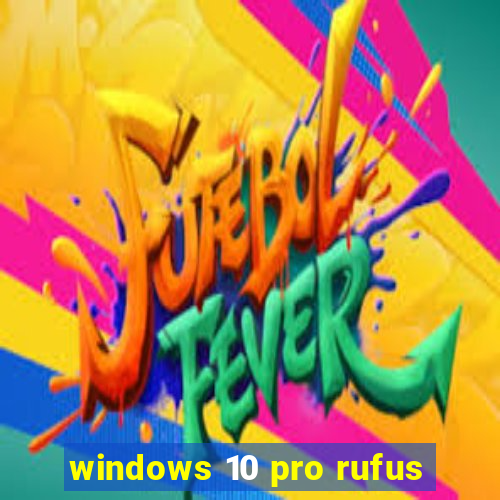 windows 10 pro rufus